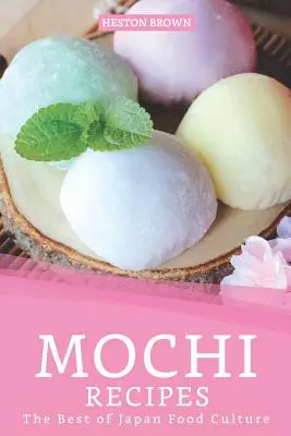 Mochi receptek: A japán ételkultúra legjobbjai - Mochi Recipes: The Best of Japan Food Culture