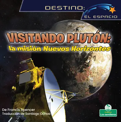 Visitando Plutn: La Misin Nuevos Horizontes (Látogatás a Plútón: A New Horizons küldetés) - Visitando Plutn: La Misin Nuevos Horizontes (Visiting Pluto: The New Horizons Mission)