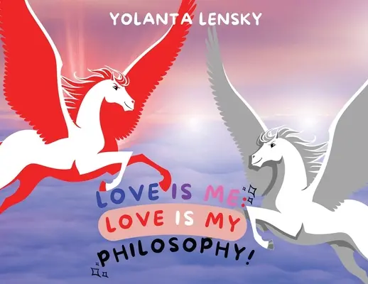 A szeretet én vagyok: A szeretet az én filozófiám! - Love Is Me: Love Is My Philosophy!