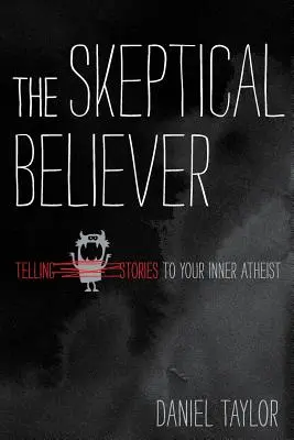 A szkeptikus hívő: Történetek mesélése a belső ateistának - The Skeptical Believer: Telling Stories to Your Inner Atheist