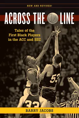 Across the Line: Az első fekete kosárlabdázók történetei az Acc és a SEC-ben - Across the Line: Tales of the First Black Basketball Players in the Acc and SEC