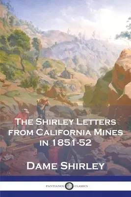 A Shirley levelek a kaliforniai bányákból 1851-52-ben - The Shirley Letters from California Mines in 1851-52
