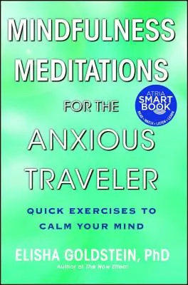 Mindfulness meditációk a szorongó utazóknak: Gyors gyakorlatok az elme megnyugtatására - Mindfulness Meditations for the Anxious Traveler: Quick Exercises to Calm Your Mind