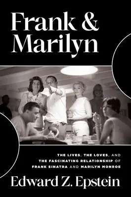 Frank & Marilyn: Frank Sinatra és Marilyn Monroe élete, szerelme és lenyűgöző kapcsolata - Frank & Marilyn: The Lives, the Loves, and the Fascinating Relationship of Frank Sinatra and Marilyn Monroe