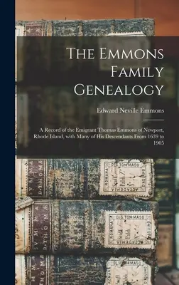 Az Emmons család genealógiája: a Newport, Rhode Island-i Thomas Emmons kivándorló feljegyzései, számos leszármazottjával együtt 1639-től 1905-ig. - The Emmons Family Genealogy: a Record of the Emigrant Thomas Emmons of Newport, Rhode Island, With Many of His Descendants From 1639 to 1905