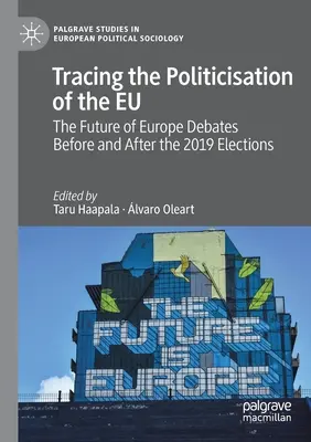 Az Eu politizálódásának nyomában: Az Európa jövőjéről szóló viták a 2019-es választások előtt és után - Tracing the Politicisation of the Eu: The Future of Europe Debates Before and After the 2019 Elections