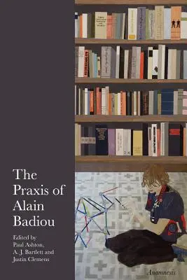 Alain Badiou praxisa - The Praxis of Alain Badiou