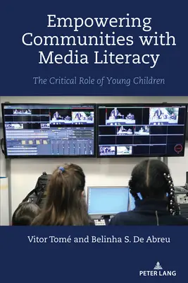 A közösségek médiaműveltséggel való felruházása; a kisgyermekek kritikus szerepe - Empowering Communities with Media Literacy; The Critical Role of Young Children