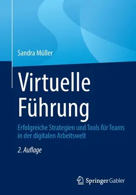 Virtuelle Fhrung: Erfolgreiche Strategien Und Tools Fr Teams in Der Digitalen Arbeitswelt (Sikeres stratégiák és eszközök csapatok számára a digitális munka világában) - Virtuelle Fhrung: Erfolgreiche Strategien Und Tools Fr Teams in Der Digitalen Arbeitswelt