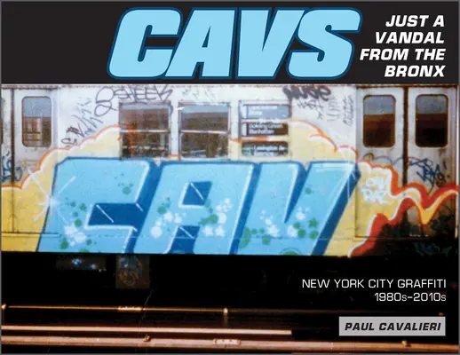 Cavs, Csak egy vandál Bronxból: New York-i graffiti, 1980-2010-es évek - Cavs, Just a Vandal from the Bronx: New York City Graffiti, 1980s-2010s