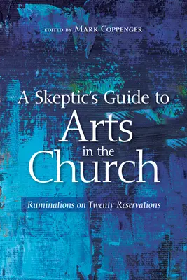 A szkeptikusok útmutatója a művészetekhez az egyházban - A Skeptic's Guide to Arts in the Church