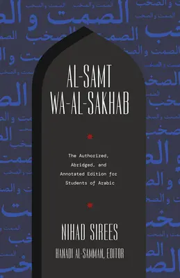 Al-Samt Wa-Al-Sakhab: Az arab nyelvet tanulók számára készült engedélyezett, rövidített és jegyzetekkel ellátott kiadás. - Al-Samt Wa-Al-Sakhab: The Authorized, Abridged, and Annotated Edition for Students of Arabic