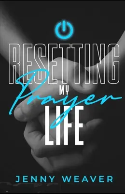 Az imaéletem újraindítása - Resetting My Prayer Life