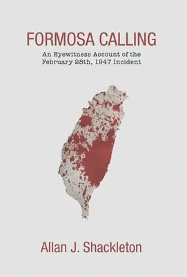 Formosa Calling: Az 1947. február 28-i incidens szemtanúi beszámolója - Formosa Calling: An Eyewitness Account of the February 28th, 1947 Incident