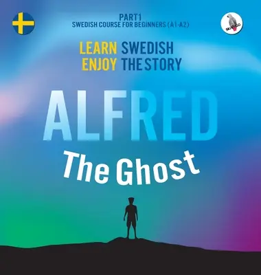 Alfréd, a szellem. 1. rész - Svéd nyelvtanfolyam kezdőknek. Svédül tanulni - Élvezd a történetet. - Alfred the Ghost. Part 1 - Swedish Course for Beginners. Learn Swedish - Enjoy the Story.