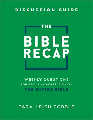 The Bible Recap Discussion Guide: Heti kérdések csoportos beszélgetéshez a teljes Bibliáról - The Bible Recap Discussion Guide: Weekly Questions for Group Conversation on the Entire Bible