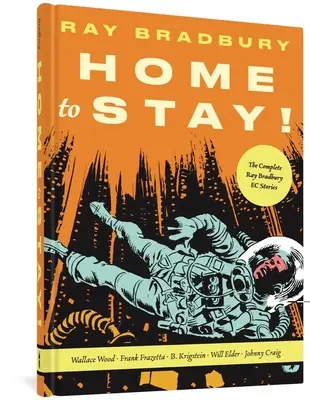 Doma zůstat!: Kompletní povídky Raye Bradburyho EC - Home to Stay!: The Complete Ray Bradbury EC Stories
