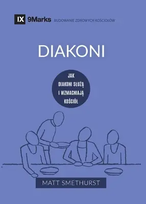 Diakoni (diakónusok) (lengyelül): Hogyan szolgálják és erősítik az egyházat - Diakoni (Deacons) (Polish): How They Serve and Strengthen the Church