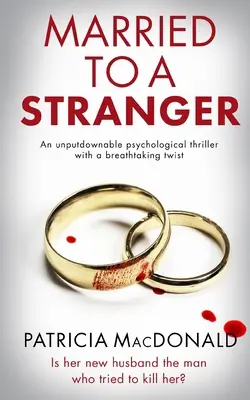 MARRIED TO A STRANGER egy letehetetlen pszichológiai thriller lélegzetelállító fordulattal. - MARRIED TO A STRANGER an unputdownable psychological thriller with a breathtaking twist