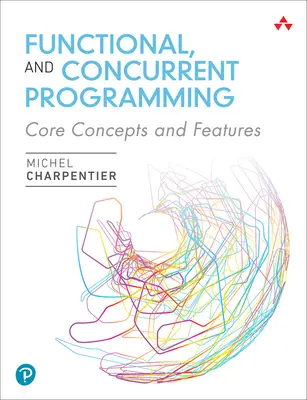 Funkcionális és párhuzamos programozás: Alapfogalmak és jellemzők - Functional and Concurrent Programming: Core Concepts and Features