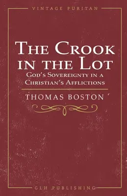 A gazember a sorsban: Isten szuverenitása a keresztény szenvedésekben - The Crook in the Lot: God's Sovereignty in a Christian's Afflictions