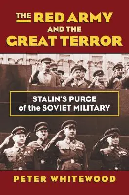 A Vörös Hadsereg és a nagy terror: Sztálin tisztogatása a szovjet hadseregben - The Red Army and the Great Terror: Stalin's Purge of the Soviet Military