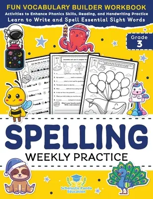 Heti helyesírási gyakorlat a 3. osztály számára: Vocabulary Builder Workbook to Learn to Write and Spell Essential Sight Words Phonics Activities and Handwriti - Spelling Weekly Practice for 3rd Grade: Vocabulary Builder Workbook to Learn to Write and Spell Essential Sight Words Phonics Activities and Handwriti