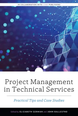 Projektmenedzsment a műszaki szolgáltatásokban: Gyakorlati tippek és esettanulmányok - Project Management in Technical Services: Practical Tips and Case Studies