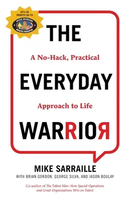 A mindennapi harcos: A No-Hack, gyakorlatias megközelítés az élethez - The Everyday Warrior: A No-Hack, Practical Approach to Life