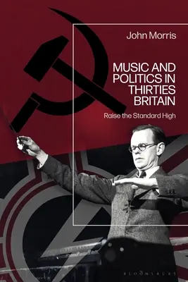 Zene és politika a harmincas évek Nagy-Britanniájában: Emeljük magasra a mércét - Music and Politics in Thirties Britain: Raise the Standard High