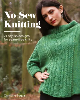 No-Sew Knitting: 20 stílusos terv a varrásmentes kötésekhez - No-Sew Knitting: 20 Stylish Designs for Seam-Free Knits