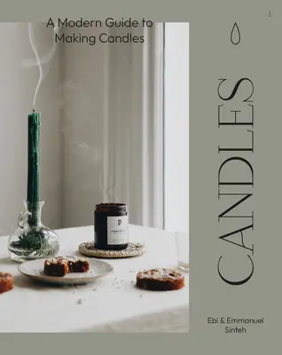 Gyertyák: A Modern Guide to Making Soy Candles - Candles: A Modern Guide to Making Soy Candles