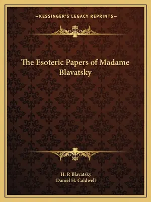 Madame Blavatsky ezoterikus írásai - The Esoteric Papers of Madame Blavatsky