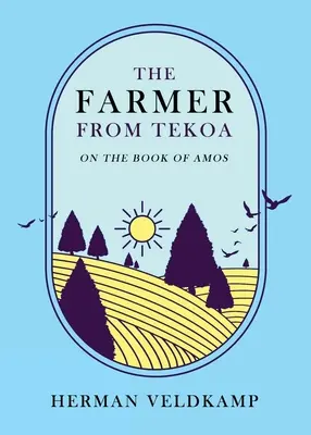 A tekoi gazda: Ámosz könyvéről - The Farmer from Tekoa: On the Book of Amos