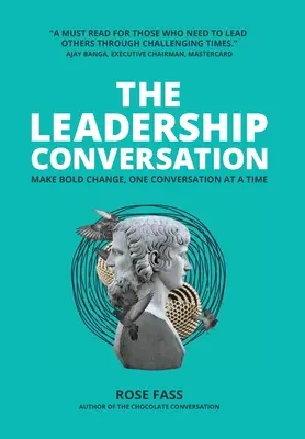 A VEZETŐI BESZÉLGETÉS - Bátor változás, egyszerre csak egy beszélgetéssel - THE LEADERSHIP CONVERSATION - Making bold change, one conversation at a time