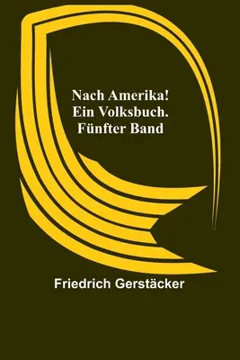 Nach Amerika! Ein Volksbuch. Fnfter Band