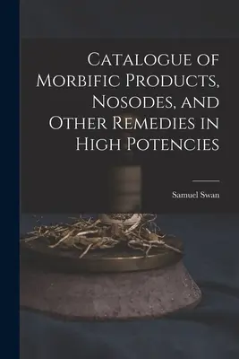 A morbid termékek, nozódák és egyéb, magas potenciákban alkalmazott gyógymódok katalógusa - Catalogue of Morbific Products, Nosodes, and Other Remedies in High Potencies