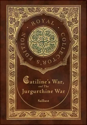 Catiline háborúja és a Jurgurthinus háború (Királyi gyűjteményes kiadás) (tokkal-vonóval ellátott keményfedeles keményborítós kiadás) - Catiline's War, and The Jurgurthine War (Royal Collector's Edition) (Case Laminate Hardcover with Jacket)