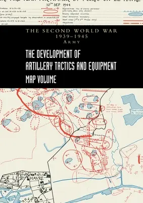 A Tüzérségi Taktika és Felszerelés Fejlődése - Térképes kötet - THE DEVELOPMENT OF ARTILLERY TACTICS AND EQUIPMENT - Map Volume