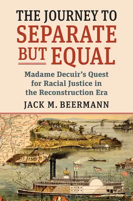 Az út a Külön, de egyenlő: Madame Decuir törekvése a faji igazságosságra az újjáépítés korában - The Journey to Separate But Equal: Madame Decuir's Quest for Racial Justice in the Reconstruction Era