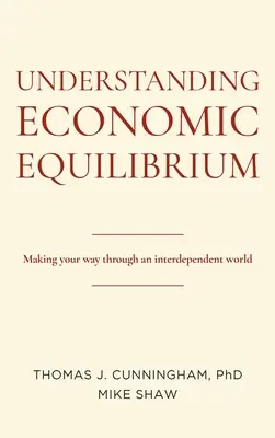 A gazdasági egyensúly megértése: Útkeresés az egymástól függő világban - Understanding Economic Equilibrium: Making Your Way Through an Interdependent World