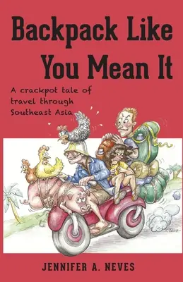 Backpack Like You Mean It: Egy őrült történet Délkelet-Ázsia átutazásáról - Backpack Like You Mean It: A crackpot tale of travel through Southeast Asia