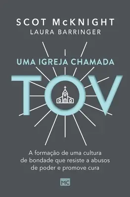 Uma igreja chamada tov: A formao de uma cultura de bondade que resiste a abusos de poder e promove cura (A formao de uma cultura de bondade que resiste a abusos de poder e promove cura) - Uma igreja chamada tov: A formao de uma cultura de bondade que resiste a abusos de poder e promove cura