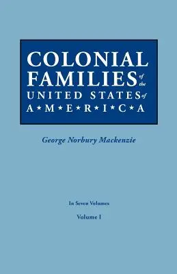 Az Amerikai Egyesült Államok gyarmati családjai. hét kötetben. I. kötet - Colonial Families of the United States of America. in Seven Volumes. Volume I