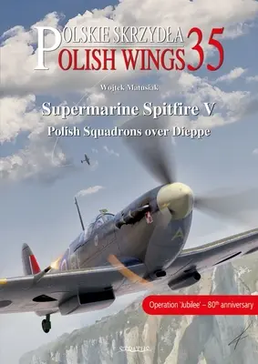 Supermarine Spitfire V: Lengyel századok Dieppe felett - Supermarine Spitfire V: Polish Squadrons Over Dieppe