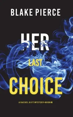 Az utolsó választása (A Rachel Gift FBI Suspense Thriller - 5. könyv) - Her Last Choice (A Rachel Gift FBI Suspense Thriller-Book 5)