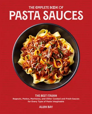 A tésztaszószok teljes könyve: A legjobb olasz pestók, marinarák, rongyok és más főtt és friss mártások minden elképzelhető tésztatípushoz - The Complete Book of Pasta Sauces: The Best Italian Pestos, Marinaras, Rags, and Other Cooked and Fresh Sauces for Every Type of Pasta Imaginable