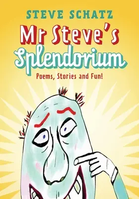 Mr. Steve's Splendorium: Poems, Stories and Fun !