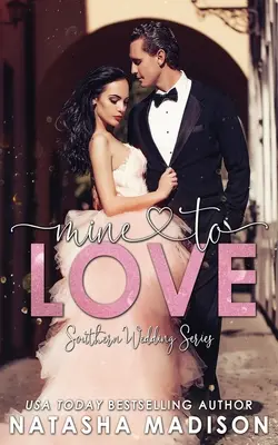 Mine To Love (Déli esküvő 4. könyv) - Mine To Love (Southern Wedding Book 4)