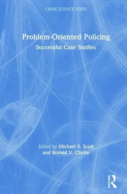 Problémaorientált rendfenntartás: Sikeres esettanulmányok - Problem-Oriented Policing: Successful Case Studies